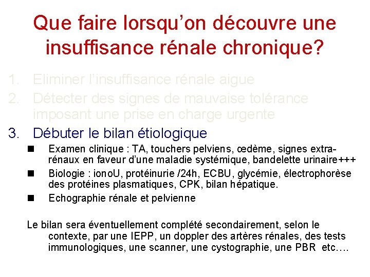 Que faire lorsqu’on découvre une insuffisance rénale chronique? 1. Eliminer l’insuffisance rénale aigue 2.