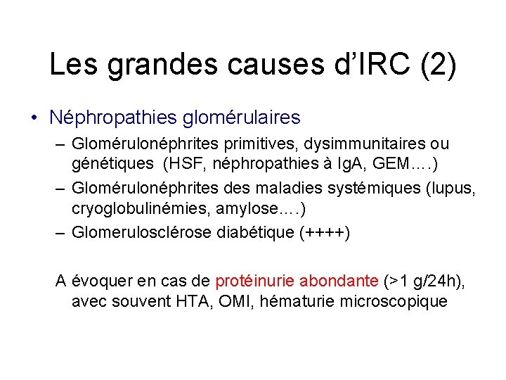 Les grandes causes d’IRC (2) • Néphropathies glomérulaires – Glomérulonéphrites primitives, dysimmunitaires ou génétiques