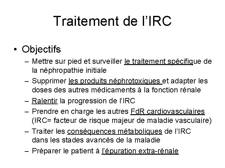 Traitement de l’IRC • Objectifs – Mettre sur pied et surveiller le traitement spécifique