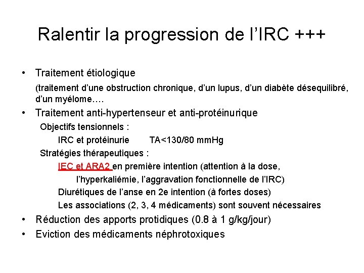 Ralentir la progression de l’IRC +++ • Traitement étiologique (traitement d’une obstruction chronique, d’un