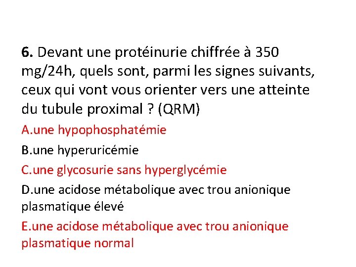 6. Devant une protéinurie chiffrée à 350 mg/24 h, quels sont, parmi les signes