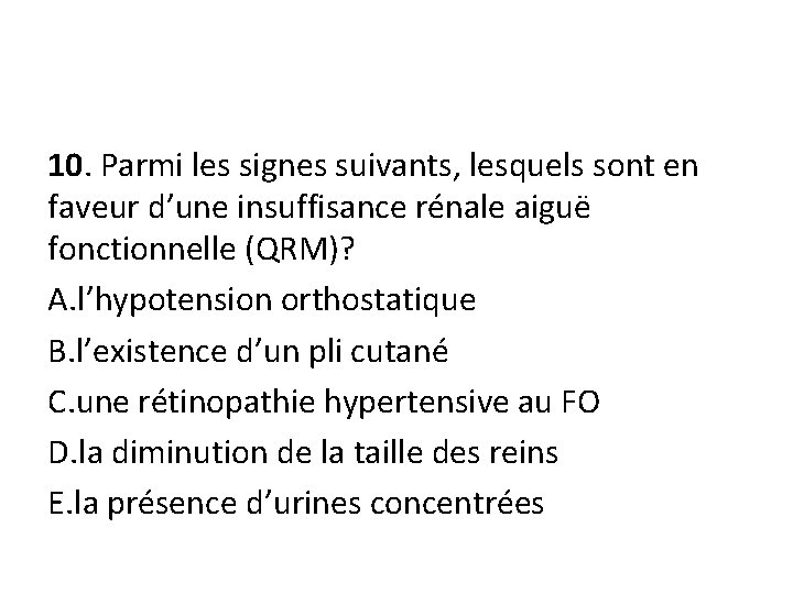 10. Parmi les signes suivants, lesquels sont en faveur d’une insuffisance rénale aiguë fonctionnelle