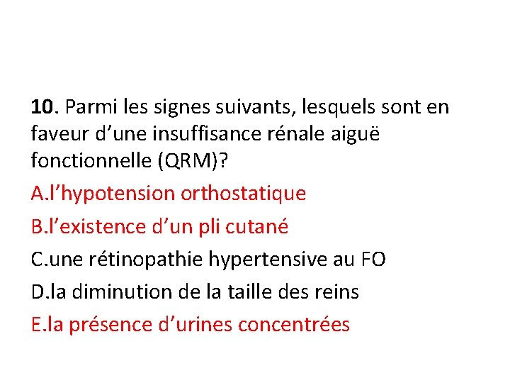 10. Parmi les signes suivants, lesquels sont en faveur d’une insuffisance rénale aiguë fonctionnelle