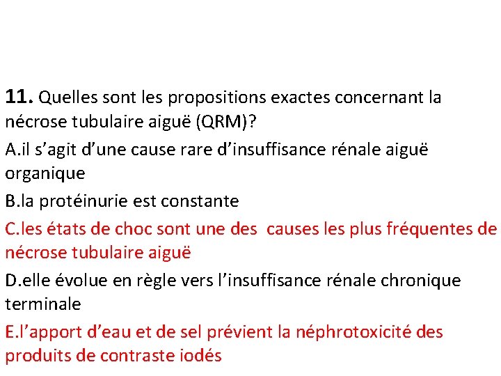 11. Quelles sont les propositions exactes concernant la nécrose tubulaire aiguë (QRM)? A. il