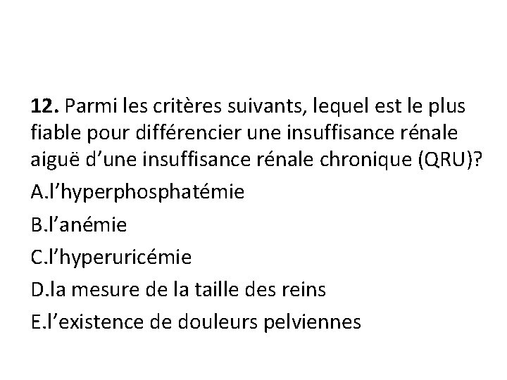 12. Parmi les critères suivants, lequel est le plus fiable pour différencier une insuffisance