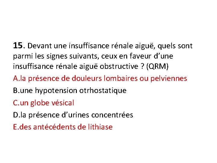 15. Devant une insuffisance rénale aiguë, quels sont parmi les signes suivants, ceux en