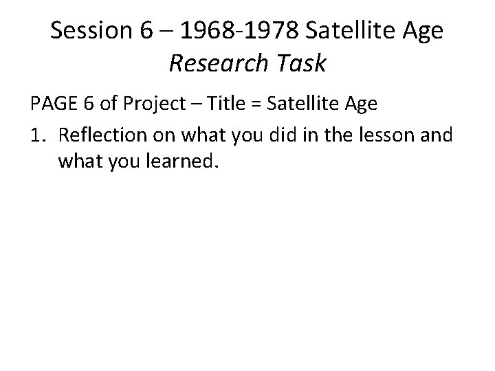 Session 6 – 1968 -1978 Satellite Age Research Task PAGE 6 of Project –