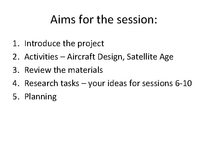 Aims for the session: 1. 2. 3. 4. 5. Introduce the project Activities –