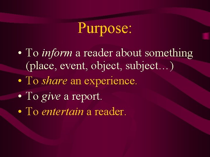 Purpose: • To inform a reader about something (place, event, object, subject…) • To