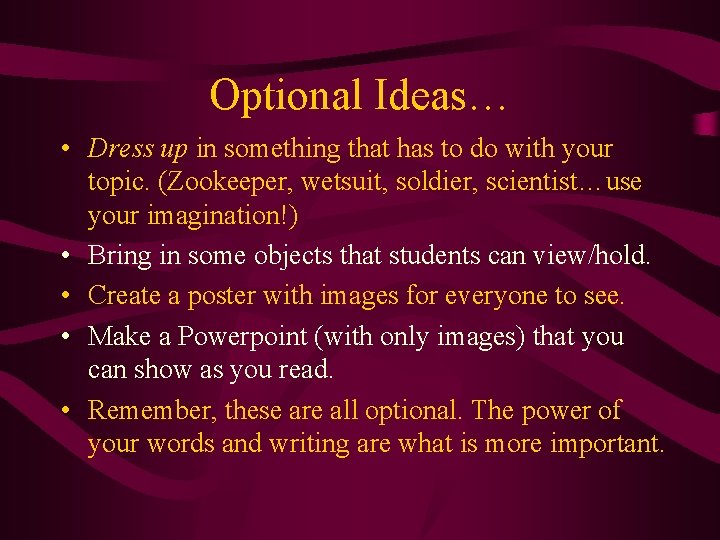 Optional Ideas… • Dress up in something that has to do with your topic.