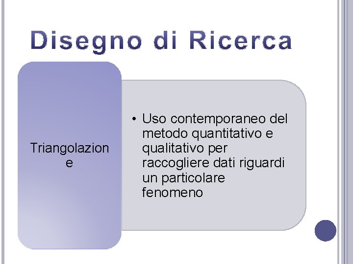 Triangolazion e • Uso contemporaneo del metodo quantitativo e qualitativo per raccogliere dati riguardi