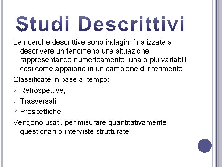 Le ricerche descrittive sono indagini finalizzate a descrivere un fenomeno una situazione rappresentando numericamente