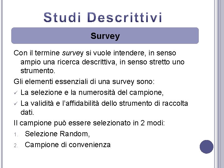 Survey Con il termine survey si vuole intendere, in senso ampio una ricerca descrittiva,