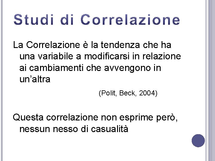 La Correlazione è la tendenza che ha una variabile a modificarsi in relazione ai
