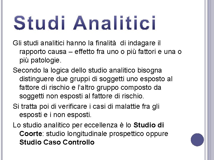 Gli studi analitici hanno la finalità di indagare il rapporto causa – effetto fra