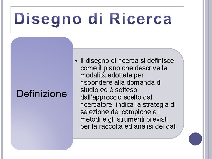 Definizione • Il disegno di ricerca si definisce come il piano che descrive le