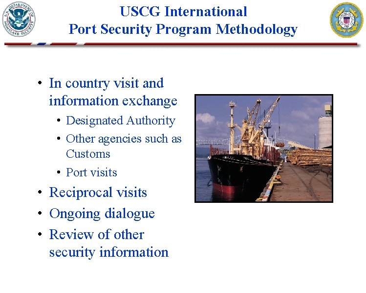 USCG International Port Security Program Methodology • In country visit and information exchange • USCG International Port Security Program Methodology • In country visit and information exchange •