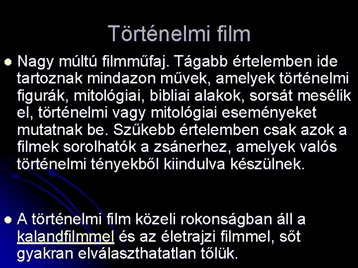 Történelmi film l Nagy múltú filmműfaj. Tágabb értelemben ide tartoznak mindazon művek, amelyek történelmi