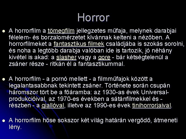 Horror l A horrorfilm a tömegfilm jellegzetes műfaja, melynek darabjai félelem- és borzalomérzetet kívánnak