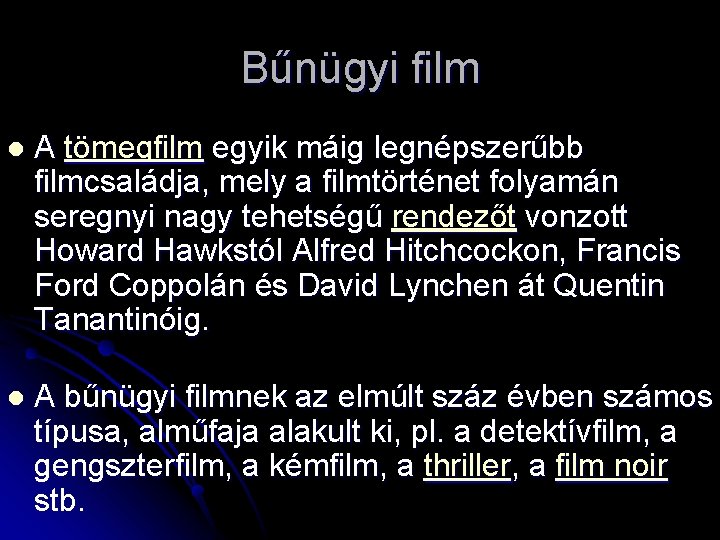 Bűnügyi film l A tömegfilm egyik máig legnépszerűbb filmcsaládja, mely a filmtörténet folyamán seregnyi