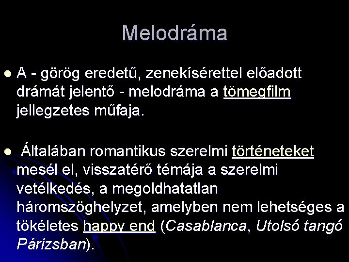Melodráma l A - görög eredetű, zenekísérettel előadott drámát jelentő - melodráma a tömegfilm
