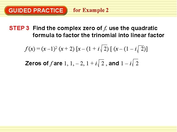 GUIDED PRACTICE for Example 2 STEP 3 Find the complex zero of f. use