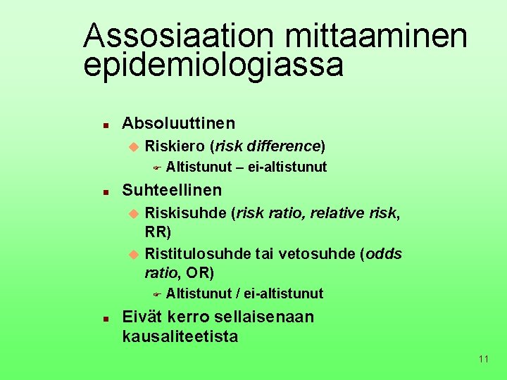 Assosiaation mittaaminen epidemiologiassa n Absoluuttinen u Riskiero (risk difference) F n Altistunut – ei-altistunut