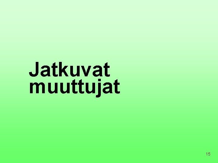 Jatkuvat muuttujat 15 