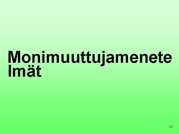 Monimuuttujamenete lmät 24 