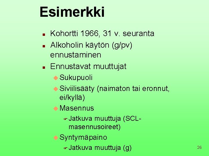 Esimerkki n n n Kohortti 1966, 31 v. seuranta Alkoholin käytön (g/pv) ennustaminen Ennustavat