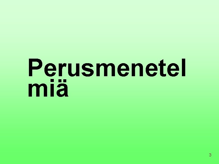 Perusmenetel miä 3 