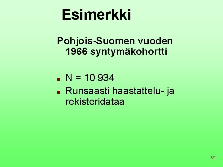 Esimerkki Pohjois-Suomen vuoden 1966 syntymäkohortti n n N = 10 934 Runsaasti haastattelu- ja
