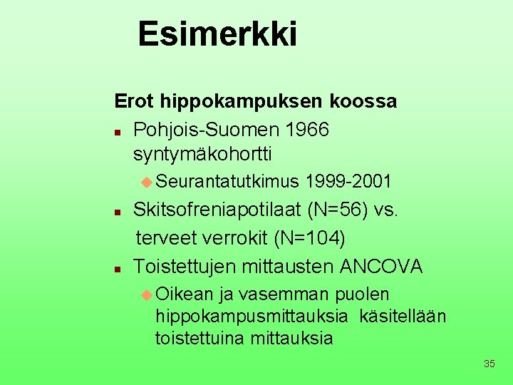 Esimerkki Erot hippokampuksen koossa n Pohjois-Suomen 1966 syntymäkohortti u Seurantatutkimus 1999 -2001 Skitsofreniapotilaat (N=56)