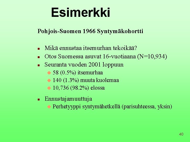 Esimerkki Pohjois-Suomen 1966 Syntymäkohortti n n n Mikä ennustaa itsemurhan tekoikää? Otos Suomessa asuvat