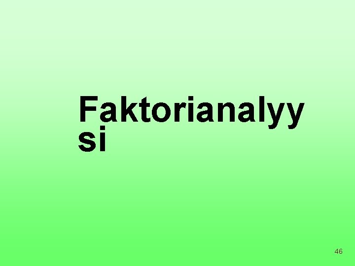 Faktorianalyy si 46 