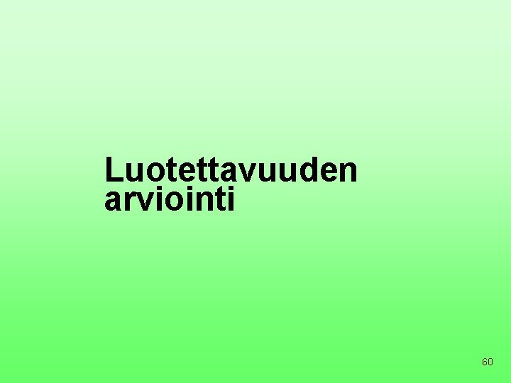 Luotettavuuden arviointi 60 