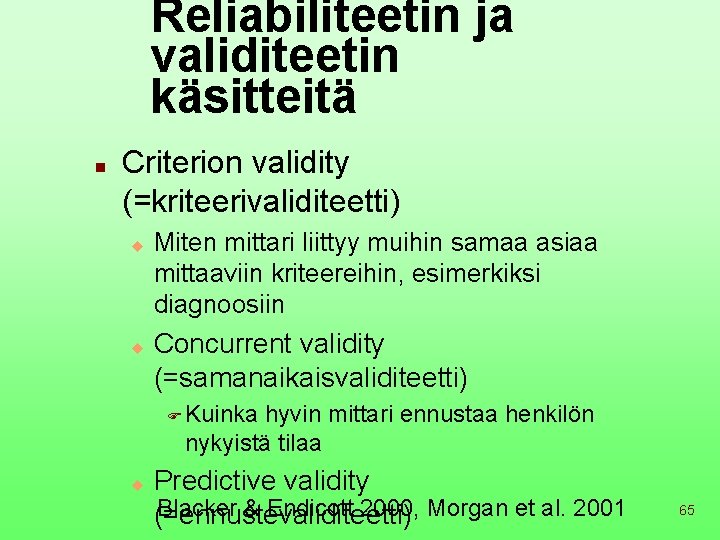 Reliabiliteetin ja validiteetin käsitteitä n Criterion validity (=kriteerivaliditeetti) u u Miten mittari liittyy muihin