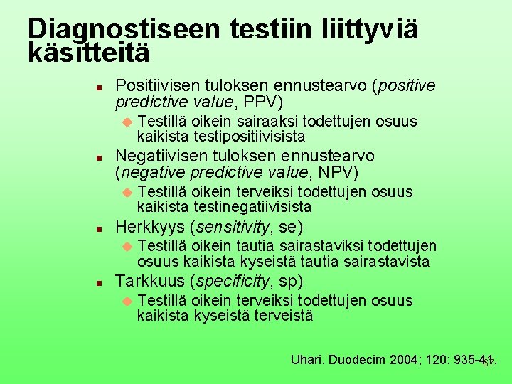 Diagnostiseen testiin liittyviä käsitteitä n Positiivisen tuloksen ennustearvo (positive predictive value, PPV) u n