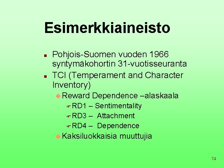 Esimerkkiaineisto n n Pohjois-Suomen vuoden 1966 syntymäkohortin 31 -vuotisseuranta TCI (Temperament and Character Inventory)