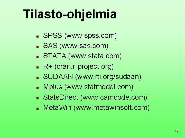 Tilasto-ohjelmia n n n n SPSS (www. spss. com) SAS (www. sas. com) STATA