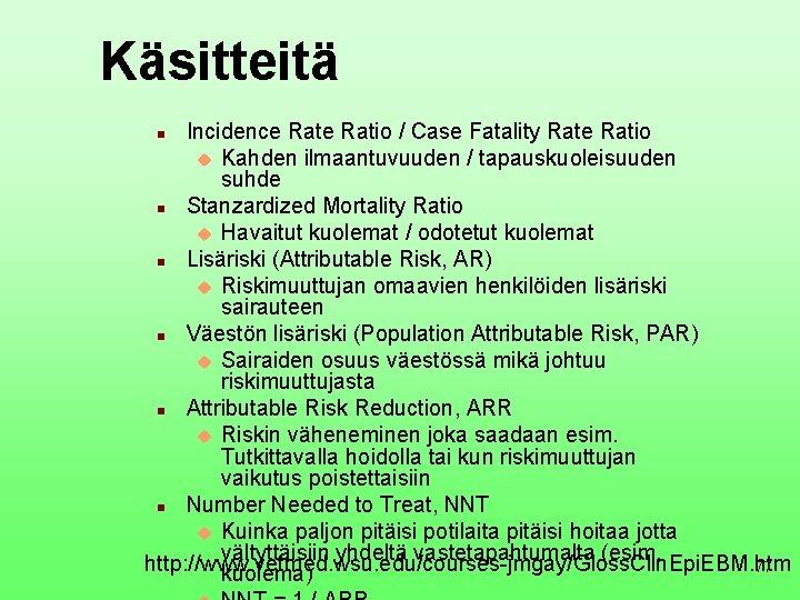 Käsitteitä Incidence Ratio / Case Fatality Rate Ratio u Kahden ilmaantuvuuden / tapauskuoleisuuden suhde