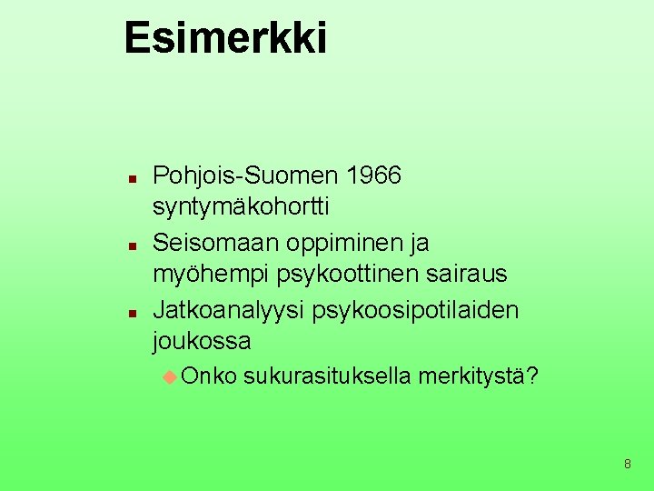 Esimerkki n n n Pohjois-Suomen 1966 syntymäkohortti Seisomaan oppiminen ja myöhempi psykoottinen sairaus Jatkoanalyysi