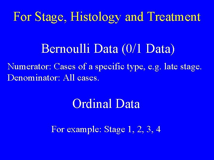 For Stage, Histology and Treatment Bernoulli Data (0/1 Data) Numerator: Cases of a specific For Stage, Histology and Treatment Bernoulli Data (0/1 Data) Numerator: Cases of a specific