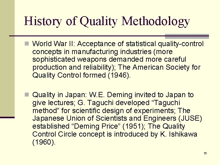 History of Quality Methodology n World War II: Acceptance of statistical quality-control concepts in