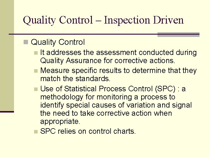 Quality Control – Inspection Driven n Quality Control n It addresses the assessment conducted