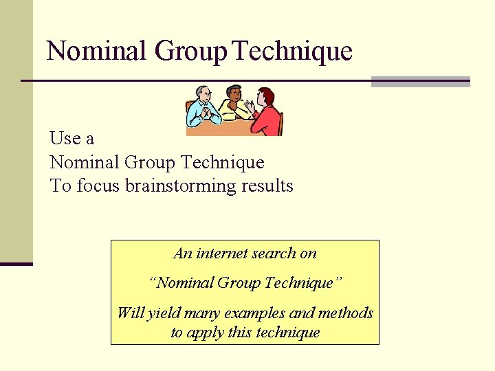 Nominal Group Technique Use a Nominal Group Technique To focus brainstorming results An internet