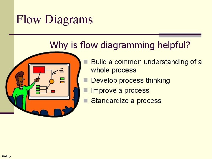 Flow Diagrams Why is flow diagramming helpful? n Build a common understanding of a Flow Diagrams Why is flow diagramming helpful? n Build a common understanding of a