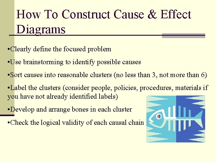 How To Construct Cause & Effect Diagrams • Clearly define the focused problem •