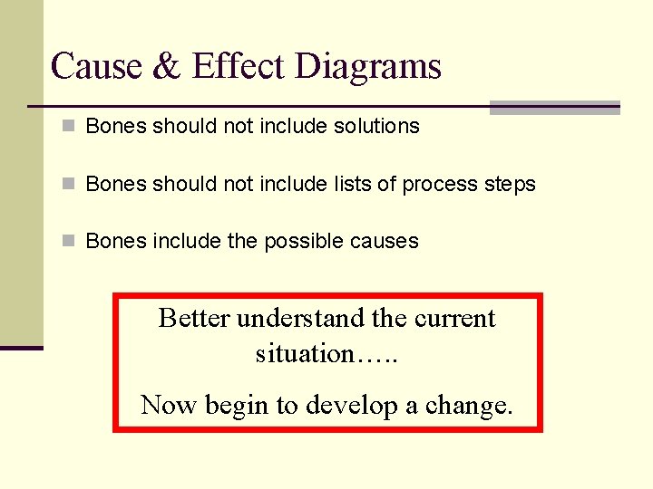 Cause & Effect Diagrams n Bones should not include solutions n Bones should not