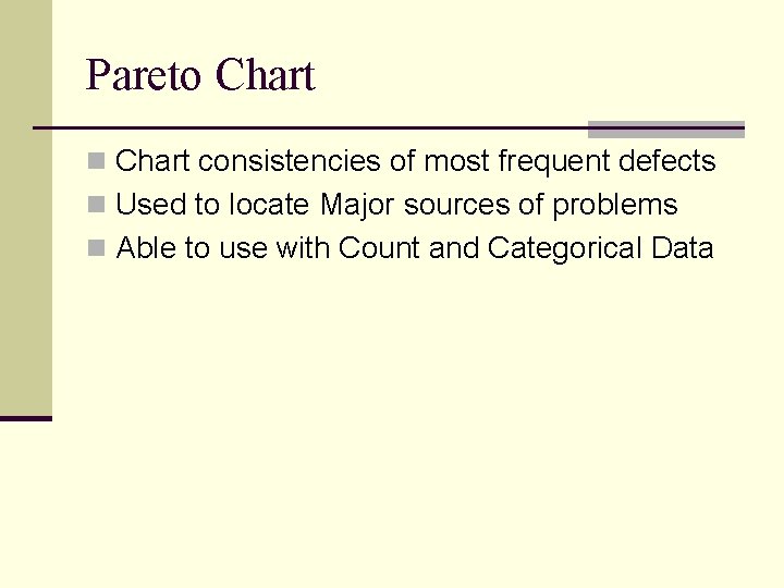 Pareto Chart n Chart consistencies of most frequent defects n Used to locate Major